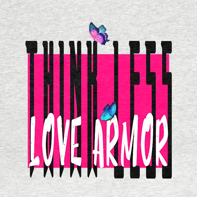 Think less love armor by 